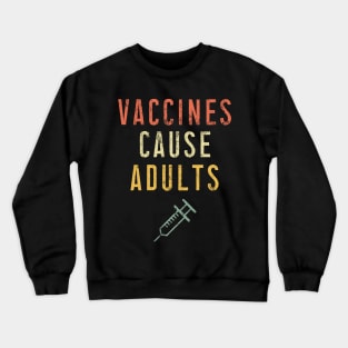 Vaccines Cause Adults T-Shirt - Vintage Pro Vaccination Tee for Men Women Kids Crewneck Sweatshirt